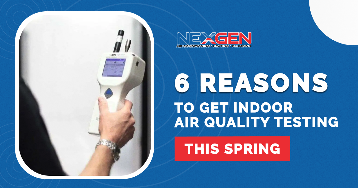 NexGen X Reasons to Get Indoor Air Quality Testing This Spring 1