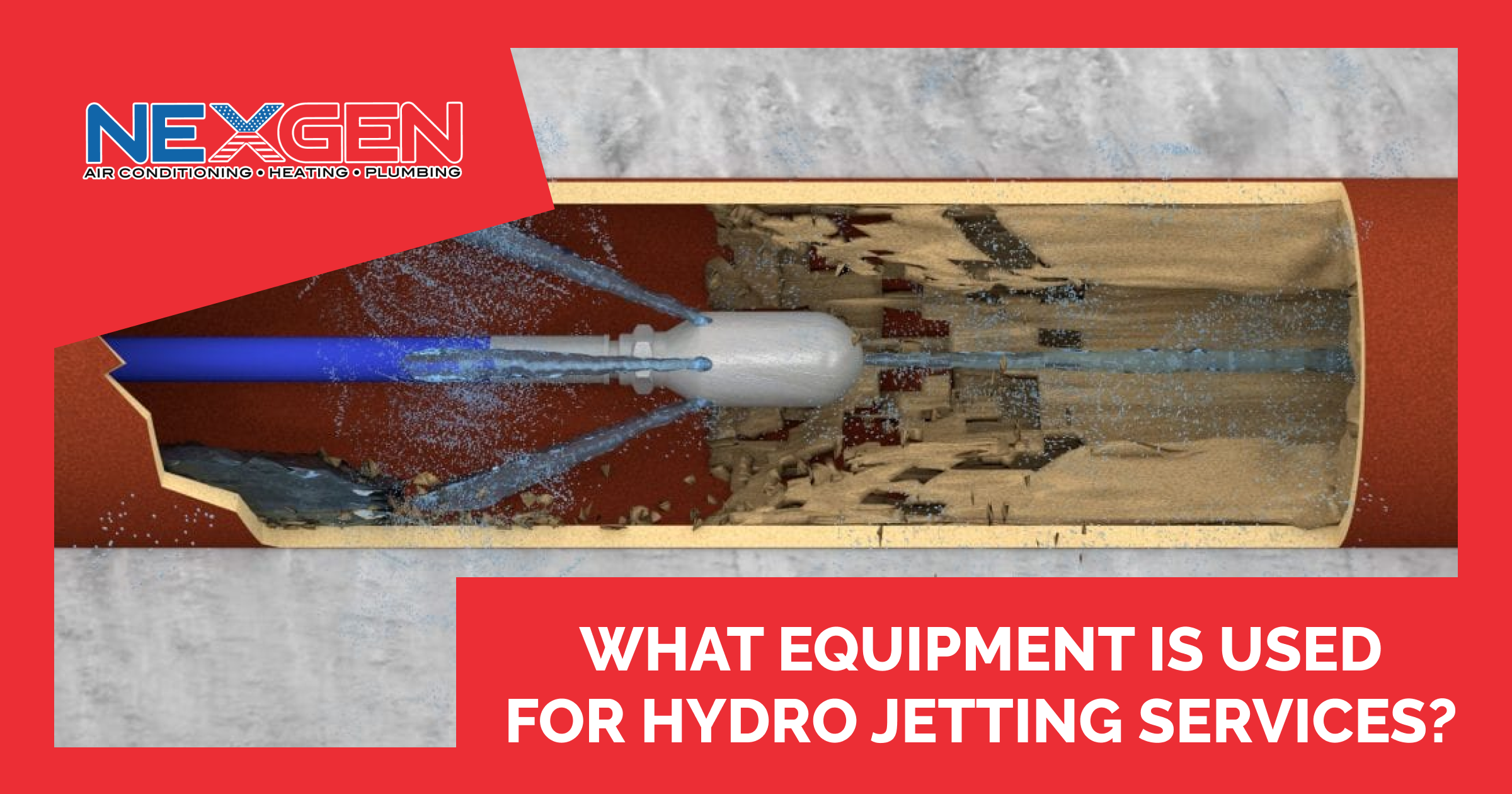 NexGen What Equipment is used for Hydro Jetting Services