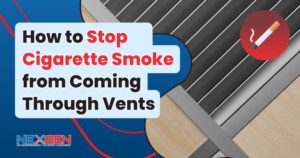 How to Stop Cigarette Smoke from Coming Through Vents