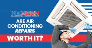NexGen Are Air Conditioning Repairs Worth It