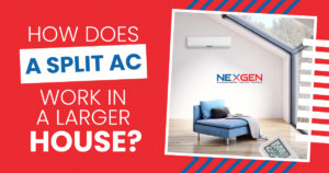 NexGen How Does a Split AC Work In a Larger House