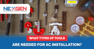 NexGen What Types of Tools Are Needed for AC Installation