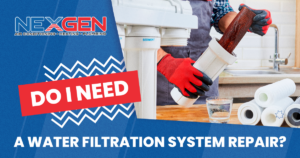 NexGen Do I Need a Water Filtration System Repair 1