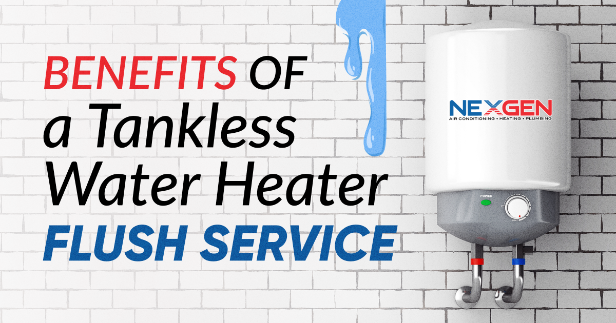 NexGen Benefits of a Tankless Water Heater Flush Service