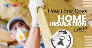 NexGen How Long Does Home Insulation Last