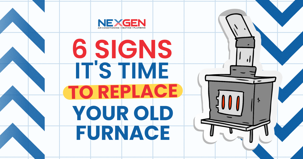 NexGen 6 Signs It's Time to Replace Your Old Furnace